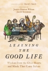 Learning the Good Life: Wisdom from the Great Hearts and Minds That Came Before By Jessica Hooten Wilson, Jacob Stratman Cover Image