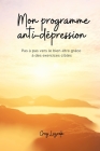 Mon programme anti-dépression pas à pas vers le bien-être grâce à des exercices ciblés - Découvrez les clés pour sortir de la dépression By Greg Lezrak Cover Image