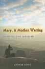 Mary, a Mother Waiting: Raising the Messiah Cover Image