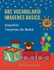 ABC Vocabulario Imagenes Basico Español Español Tarjetas de Bebé: Fáciles learning flashcards first words de phonics alfabeto juegos. Libros infantile Cover Image