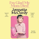 I'm Glad My Mom Died By Jennette McCurdy, Jennette McCurdy (Read by) Cover Image