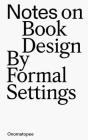 Notes on Book Design: By Formal Settings Cover Image