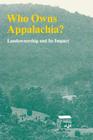 Who Owns Appalachia?: Landownership and Its Impact By Appalachian Land Ownership Task Force, Charles C. Geisler (Introduction by) Cover Image