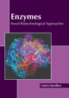 Enzymes: Novel Biotechnological Approaches By Caden Hamilton (Editor) Cover Image
