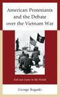 American Protestants and the Debate over the Vietnam War: Evil was Loose in the World By George Bogaski Cover Image