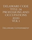 Delaware Code Title 24 Professions and Occupations 2020 Vol 1 By Jason Lee (Editor), Delaware Government Cover Image
