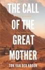 The Call of the Great Mother: The Earth Series, part 5 By Ton Van Der Kroon Cover Image