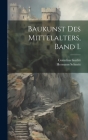 Baukunst des Mittelalters, Band I. By Cornelius Gurlitt, Hermann Schmitt Cover Image