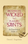 Prosperous Wicked and Plagued Saints: An Exposition of Psalm 73 By David J. Engelsma Cover Image