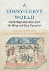 A Topsy-Turvy World: Short Plays and Farces from the Ming and Qing Dynasties (Translations from the Asian Classics) By Wilt Idema (Editor), Wai-Yee Li (Editor), Stephen H. West (Editor) Cover Image