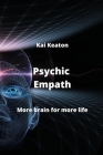 Psychic Empath: More brain for more life By Kai Keaton Cover Image