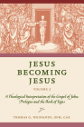 Jesus Becoming Jesus, Volume 2: A Theological Interpretation of the Gospel of John: Prologue and the Book of Signs Cover Image