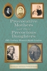 Provocative Mothers and Their Precocious Daughters: 19th Century Women's Rights Leaders Cover Image