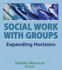 Social Work with Groups: Expanding Horizons By Stanley Wenocur Cover Image
