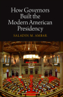 How Governors Built the Modern American Presidency (Haney Foundation) By Saladin M. Ambar Cover Image
