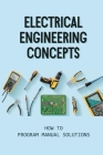 Electrical Engineering Concepts: How To Program Manual Solutions: Matlab Lab Experiments Cover Image