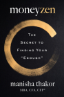 MoneyZen: Escape the Cult of “Never Enough” and Reclaim Your Life By Manisha Thakor Cover Image