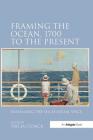 Framing the Ocean, 1700 to the Present: Envisaging the Sea as Social Space By Tricia Cusack (Editor) Cover Image