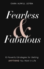 Fearless & Fabulous: 10 Powerful Strategies for Getting Anything You Want in Life By Cara Alwill Leyba Cover Image