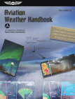 Aviation Weather Handbook (2023): Faa-H-8083-28 By Federal Aviation Administration (FAA), U S Department of Transportation, Aviation Supplies & Academics (Asa) (Editor) Cover Image