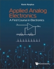 Applied Analog Electronics: A First Course in Electronics By Kevin Karplus Cover Image