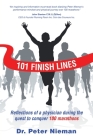 101 Finish Lines: Reflections of a Physician During the Quest to Conquer 100 Marathons By Peter Nieman Cover Image