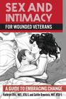 Sex and Intimacy for Wounded Veterans: A Guide to Embracing Change By Caitlin Dennison, Kathryn Ellis Cover Image