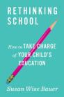 Rethinking School: How to Take Charge of Your Child's Education Cover Image
