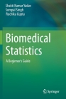 Biomedical Statistics: A Beginner's Guide By Shakti Kumar Yadav, Sompal Singh, Ruchika Gupta Cover Image