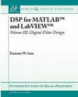 DSP for MATLAB(TM) and LabVIEW(TM) III: Digital Filter Design (Synthesis Lectures on Signal Processing) By Forester W. Isen Cover Image