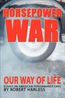 Horsepower War: Our Way of Life By Robert Harless Cover Image