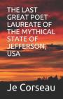 The Last Great Poet Laureate of the Mythical State of Jefferson, USA By Je Corseau Cover Image