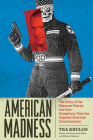 American Madness: The Story of the Phantom Patriot and How Conspiracy Theories Hijacked American Consciousness By Tea Krulos Cover Image