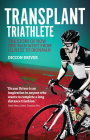The Transplant Triathlete: From Illness to Ironman Cover Image