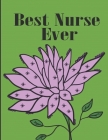 Best Nurse Ever: Color the Stress Away with this Unique Nursing Coloring Book. Great for Hosptial Staff Workers Employees and Those In Cover Image