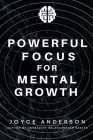 Powerful Focus for Mental Growth: A Scientifically Proven Method to Increase and Maintain Productivity Without Burning Out Cover Image