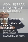 Administrar É Talento E Qualidade: Diário de Um Empreendedor By Wagner Luiz Marques Cover Image