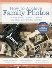 How to Archive Family Photos: A Step-By-Step Guide to Organize and Share Your Photos Digitally By Denise May Levenick Cover Image