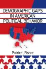 Demographic Gaps in American Political Behavior By Patrick Fisher Cover Image