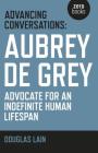 Advancing Conversations: Aubrey de Grey - Advocate for an Indefinite Human Lifespan Cover Image