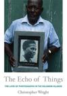 The Echo of Things: The Lives of Photographs in the Solomon Islands (Objects/Histories) By Christopher Wright Cover Image
