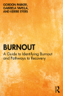 Burnout: A Guide to Identifying Burnout and Pathways to Recovery By Gordon Parker, Gabriela Tavella, Kerrie Eyers Cover Image