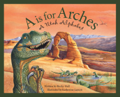 A is for Arches: A Utah Alphabet (Discover America State by State) By Becky Hall, Katherine Larson (Illustrator) Cover Image