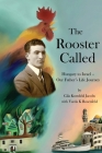 The Rooster Called: Hungary to Israel - Our Father's Life Journey By Gila Kornfeld Jacobs Cover Image
