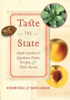 Taste the State: South Carolina's Signature Foods, Recipes, and Their Stories By Kevin Mitchell, David S. Shields Cover Image