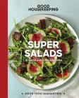 Good Housekeeping Super Salads: 70 Fresh and Simple Recipes (Good Food Guaranteed #18) By Good Housekeeping, Susan Westmoreland Cover Image
