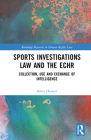 Sports Investigations Law and the Echr: Collection, Use and Exchange of Intelligence (Routledge Research in Human Rights Law) By Björn Hessert Cover Image