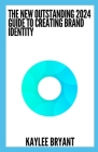 The New Outstanding 2024 Guide To Creating Brand Identity: Everything You Need To Know Cover Image