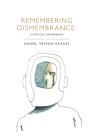 Remembering Dismembrance: A Critical Compendium By Daniel Takeshi Krause Cover Image