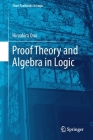 Proof Theory and Algebra in Logic (Short Textbooks in Logic) Cover Image